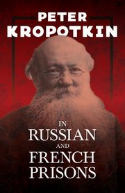 In Russian and French Prisons, Kropotkin Peter