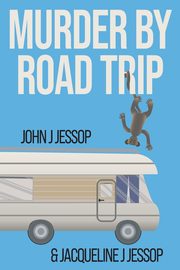 MURDER BY ROAD TRIP, Jessop John  J