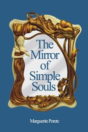 The Mirror of Simple Souls, Porete Marguerite