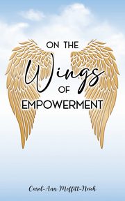 On the Wings of Empowerment, Moffitt-Neich Carol-Ann