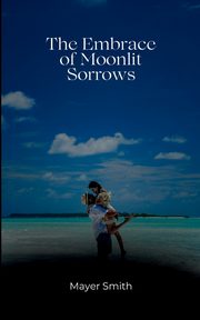 The Embrace of Moonlit Sorrows, Smith Mayer