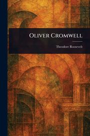 Oliver Cromwell, Roosevelt Theodore