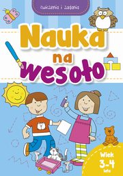 Nauka na wesoo. wiczenia i zadania. Wiek 3-4 lata, zbiorowa praca