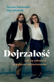 Dojrzao Jak si odnale w kulturze zdziecinnienia, Michalik Eliza, Sobierajski Tomasz