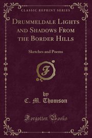 ksiazka tytu: Drummeldale Lights and Shadows From the Border Hills autor: Thomson C. M.