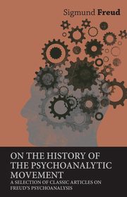 ksiazka tytu: On the History of the Psychoanalytic Movement - A Selection of Classic Articles on Freud's Psychoanalysis autor: Freud Sigmund