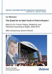 The Quest for an Ideal Youth in Putin's Russia I. Back to Our Future! History, Modernity, and Patriotism according to Nashi, 2005-2013, Mijnssen Ivo