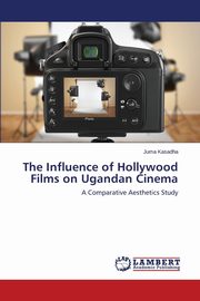 The Influence of Hollywood Films on Ugandan Cinema, Kasadha Juma