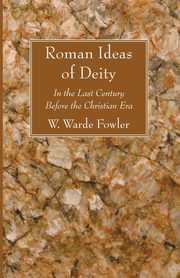 Roman Ideas of Deity, Fowler W. Warde