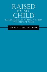 Raised by My Child, Yantis-Grube Sally D