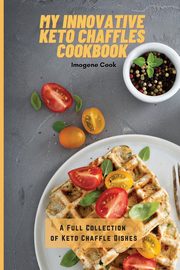 My Innovative Keto Chaffles Cookbook, Cook Imogene