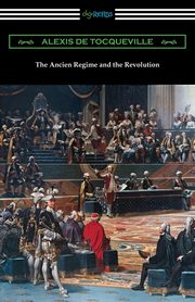 The Ancien Regime and the Revolution, Tocqueville Alexis de