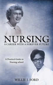 Nursing; A Career with a Forever Future, Ford Willie J.