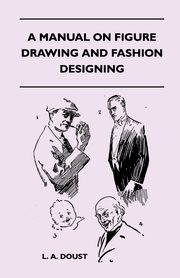 ksiazka tytu: A Manual on Figure Drawing and Fashion Designing autor: Doust L. A.