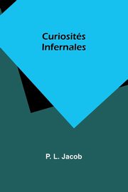 Curiosits Infernales, Jacob P. L.