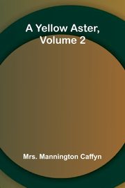 A Yellow Aster, Volume 2, Mannington Caffyn Mrs.