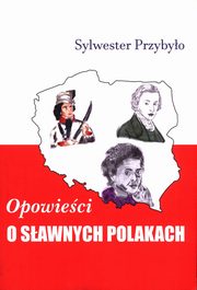 ksiazka tytu: Opowieci o sawnych Polakach autor: Przybyo Sylwester