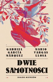 Dwie samotnoci Dialog mistrzw, Llosa Mario Vargas, Marquez Gabriel Garcia