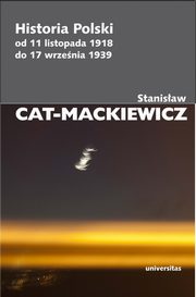 ksiazka tytu: Historia Polski od 11 listopada 1918 do 17 wrzenia 1939 autor: Cat-Mackiewicz Stanisaw