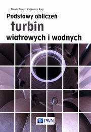 ksiazka tytu: Podstawy oblicze turbin wiatrowych i wodnych autor: Taler Dawid, Rup Kazimierz