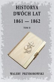 Historya dwch lat 1861-1862 Tom 2, Przyborowski Walery