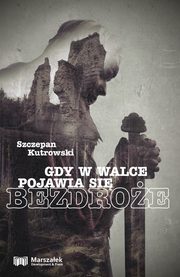 Gdy w walce pojawia si bezdroe, Kutrowski Szczepan