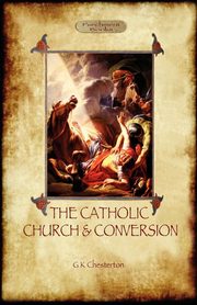 The Catholic Church and Conversion (Aziloth Books), Chesterton G. K.