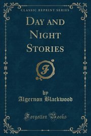 ksiazka tytu: Day and Night Stories (Classic Reprint) autor: Blackwood Algernon