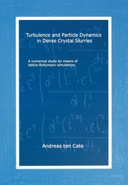 Turbulence and Particle Dynamics in Dense Crystal Slurries, Cate Andreas ten