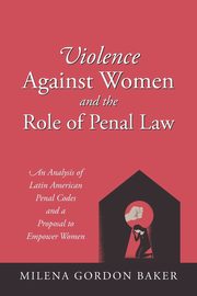 Violence Against Women and the Role of Penal Law, Baker Milena Gordon