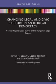 Changing Legal and Civic Culture in an Illiberal Democracy, Szilgyi Istvn H.