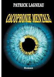 Cacophonie mentale, Lagneau Patrick