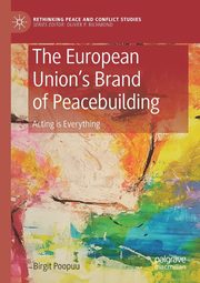 The European Union's Brand of Peacebuilding, Poopuu Birgit