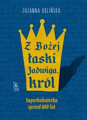 Z Boej aski Jadwiga krl, Orliska Zuzanna