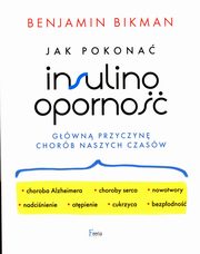 Jak pokona insulinooporno, gwn przyczyn chorb naszych czasw, Bikman Benjamin