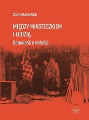 ksiazka tytu: Midzy miasteczkiem i odzi autor: Rosenfarb Chava