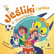 Jeliki i spka O stworkach, ktre ywi si sowami, Grabowska Aneta