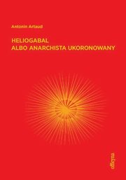 Heliogabal albo anarchista ukoronowany, Artaud Antonin