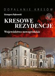 Kresowe rezydencje Zamki, paace i dwory na dawnych ziemiach wschodnich II RP, Rkowski Grzegorz