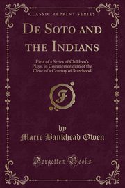 ksiazka tytu: De Soto and the Indians autor: Owen Marie Bankhead