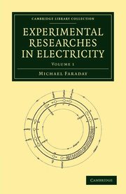 Experimental Researches in Electricity - Volume 1, Faraday Michael