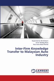 Inter-Firm Knowledge Transfer to Malaysian Auto Industry, Al-Shami Sayed Samer Ali