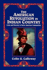 The American Revolution in Indian Country, Calloway Colin G.