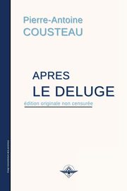 Apr?s le dluge, Cousteau Pierre-Antoine