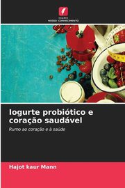 Iogurte probitico e cora?o saudvel, Mann Hajot kaur