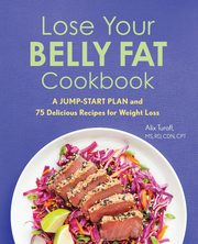 Lose Your Belly Fat Cookbook, Turoff Alix