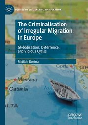 The Criminalisation of Irregular Migration in Europe, Rosina Matilde