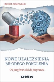 ksiazka tytu: Nowe uzalenienia modego pokolenia autor: Modrzyski Robert
