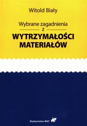 Wybrane zagadnienia z wytrzymaoci materiaw, Biay Witold