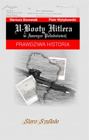 ksiazka tytu: U-Booty Hitlera w Ameryce Poudniowej autor: Borowiak Mariusz, Wytykowski Piotr